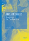 Zizek and Freedom : Utopia and the Parallax View - eBook