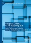 European Cinema in the Streaming Era : Policy, Platforms, and Production - eBook