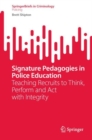 Signature Pedagogies in Police Education : Teaching Recruits to Think, Perform and Act with Integrity - eBook