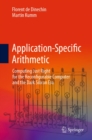 Application-Specific Arithmetic : Computing Just Right for the Reconfigurable Computer and the Dark Silicon Era - eBook