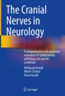 The Cranial Nerves in Neurology : A comprehensive and systematic evaluation of cranial nerves, pathology and specific conditions - eBook