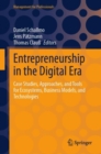 Entrepreneurship in the Digital Era : Case Studies, Approaches, and Tools for Ecosystems, Business Models, and Technologies - eBook