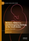 Mothers, Midwives and Reimagining Birthing in the South Bronx : Breathe, Now Push - eBook
