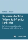 Die wissenschaftliche Welt des Karl-Friedrich Bonhoeffer : Die Verflechtung von Wissenschaft, Religion und Politik im Dritten Reich - eBook