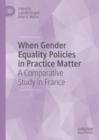 When Gender Equality Policies in Practice Matter : A Comparative Study in France - eBook