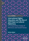 International Higher Education and The Rise of Soft Power as Cultural Diplomacy : A Comparative study of Morocco and South Korea - eBook