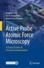 Active Probe Atomic Force Microscopy : A Practical Guide on Precision Instrumentation - eBook
