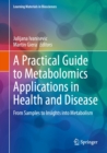 A Practical Guide to Metabolomics Applications in Health and Disease : From Samples to Insights into Metabolism - eBook