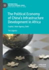 The Political Economy of China's Infrastructure Development in Africa : Capital, State Agency, Debt - eBook
