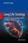 Long Life Strategy : A Guide for Living a Longer, Healthier, and More Fulfilling life - eBook