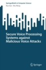 Secure Voice Processing Systems against Malicious Voice Attacks - eBook