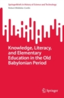 Knowledge, Literacy, and Elementary Education in the Old Babylonian Period - eBook