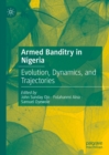 Armed Banditry in Nigeria : Evolution, Dynamics, and Trajectories - eBook
