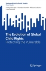 The Evolution of Global Child Rights : Protecting the Vulnerable - eBook