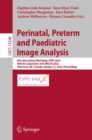 Perinatal, Preterm and Paediatric Image Analysis : 8th International Workshop, PIPPI 2023, Held in Conjunction with MICCAI 2023, Vancouver, BC, Canada, October 12, 2023, Proceedings - eBook