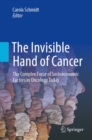 The Invisible Hand of Cancer : The Complex Force of Socioeconomic Factors in Oncology Today - eBook