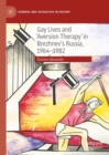Gay Lives and 'Aversion Therapy' in Brezhnev's Russia, 1964-1982 - eBook