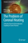 The Problem of Coronal Heating : A Rosetta Stone for Electrodynamic Coupling in Cosmic Plasmas - eBook