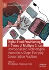 Digital Food Provisioning in Times of Multiple Crises : How Social and Technological Innovations Shape Everyday Consumption Practices - eBook