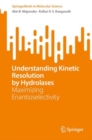 Understanding Kinetic Resolution by Hydrolases : Maximizing Enantioselectivity - eBook