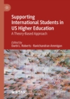 Supporting International Students in US Higher Education : A Theory-Based Approach - eBook