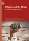 Refugees and the Media : Local and Global Perspectives - eBook