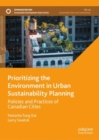 Prioritizing the Environment in Urban Sustainability Planning : Policies and Practices of Canadian Cities - eBook