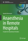 Anaesthesia in Remote Hospitals : A Guide for Anaesthesia Providers - eBook