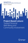 Project-Based Leisure : Toward Personal Well-Being and Community Involvement - eBook