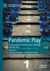 Pandemic Play : Community in Performance, Gaming, and the Arts - eBook