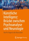 Kunstliche Intelligenz: Brucke zwischen Psychoanalyse und Neurologie : Das Psi-Organ in der Nussschale - eBook