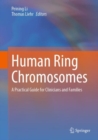 Human Ring Chromosomes : A Practical Guide for Clinicians and Families - eBook