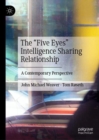 The "Five Eyes" Intelligence Sharing Relationship : A Contemporary Perspective - eBook