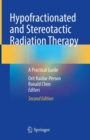 Hypofractionated and Stereotactic Radiation Therapy : A Practical Guide - eBook