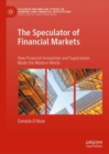 The Speculator of Financial Markets : How Financial Innovation and Supervision Made the Modern World - eBook
