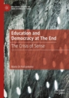 Education and Democracy at The End : The Crisis of Sense - eBook