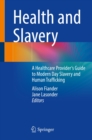 Health and Slavery : A Healthcare Provider's Guide to Modern Day Slavery and Human Trafficking - eBook