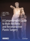 A Comprehensive Guide to Male Aesthetic and Reconstructive Plastic Surgery - eBook