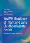 WAIMH Handbook of Infant and Early Childhood Mental Health : Biopsychosocial Factors, Volume One - eBook
