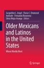 Older Mexicans and Latinos in the United States : Where Worlds Meet - eBook