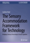 The Sensory Accommodation Framework for Technology : Bridging Sensory Processing to Social Cognition - eBook