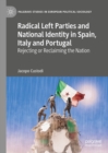 Radical Left Parties and National Identity in Spain, Italy and Portugal : Rejecting or Reclaiming the Nation - eBook