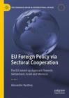 EU Foreign Policy via Sectoral Cooperation : The EU Joined-up Approach Towards Switzerland, Israel and Morocco - eBook