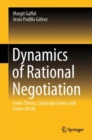 Dynamics of Rational Negotiation : Game Theory, Language Games and Forms of Life - eBook