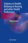 Sickness in Health: Bullying in Nursing and other Health Professions - eBook