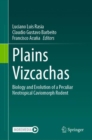Plains Vizcachas : Biology and Evolution of a Peculiar Neotropical Caviomorph Rodent - eBook