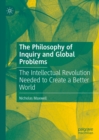 The Philosophy of Inquiry and Global Problems : The Intellectual Revolution Needed to Create a Better World - eBook