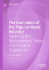 The Economics of the Popular Music Industry : Modelling from Microeconomic Theory and Industrial Organization - eBook