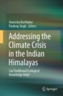 Addressing the Climate Crisis in the Indian Himalayas : Can Traditional Ecological Knowledge Help? - eBook