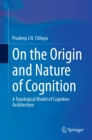 On the Origin and Nature of Cognition : A Topological Model of Cognitive Architecture - eBook